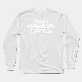 Brand Architect and Amuser Transforming Marketing Blueprints into a Blueprint of Bliss! Long Sleeve T-Shirt